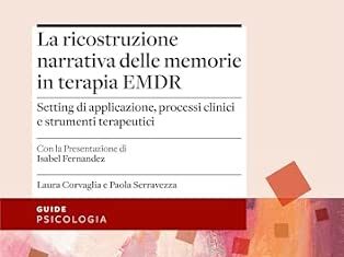 “La ricostruzione narrativa delle memorie in terapia EMDR”. A Roma un incontro su trauma, memoria e possibilità di cura
